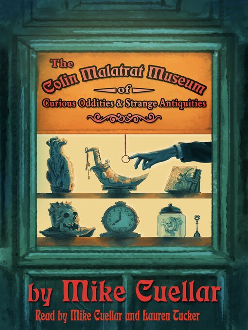 Title details for The Colin Malatrat Museum of Curious Oddities and Strange Antiquities by Mike Cuellar - Wait list
